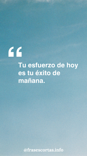 Frase motivadora corta sobre el esfuerzo.