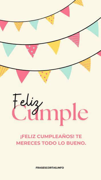 Para desear todo lo bueno merecido en cumpleaños.
